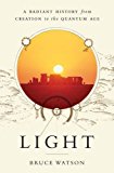 Light A Radiant History from Creation to the Quantum Age  9781620405598 Front Cover