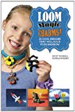 Loom Magic Charms! 25 Cool Designs That Will Rock Your Rainbow 2014 9781632202598 Front Cover