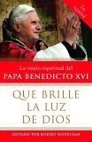 Que Brille la Luz de Dios / Let God's Light Shine Forth La Vision Espiritual Del Papa Benedicto XVI 2006 9780307276599 Front Cover