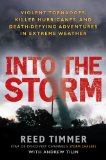 Into the Storm Violent Tornadoes, Killer Hurricanes, and Death-Defying Adventures in Extreme We Ather 2011 9780451234599 Front Cover