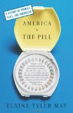 America and the Pill A History of Promise, Peril, and Liberation