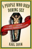 5 People Who Died During Sex And 100 Other Terribly Tasteless Lists 2007 9780767920599 Front Cover