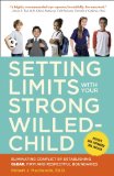 Setting Limits with Your Strong-Willed Child, Revised and Expanded 2nd Edition Eliminating Conflict by Establishing CLEAR, Firm, and Respectful Boundaries 2nd 9780770436599 Front Cover