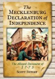 First American Declaration of Independence? The Disputed History of the Mecklenburg Declaration of May 20 1775  9780786475599 Front Cover