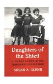 Daughters of the Shtetl Life and Labor in the Immigrant Generation cover art