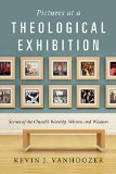 Pictures at a Theological Exhibition Scenes of the Church's Worship, Witness and Wisdom  9780830839599 Front Cover