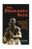Drummer's Path Moving the Spirit with Ritual and Traditional Drumming 1992 9780892813599 Front Cover