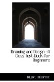 Drawing and Design A Class Text-Book for Beginners 2009 9781113135599 Front Cover