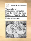 Works of Metastasio; Translated from the Italian, by John Hoole 2010 9781170495599 Front Cover