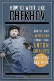 How to Write Like Chekhov Advice and Inspiration, Straight from His Own Letters and Work  9781569242599 Front Cover