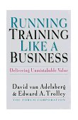 Running Training Like a Business Delivering Unmistakable Value 1999 9781576750599 Front Cover