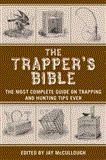 Trapper's Bible The Most Complete Guide to Trapping and Hunting Tips Ever 2012 9781616085599 Front Cover