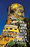 How Long Will South Africa Survive? The Looming Crisis 2015 9781849045599 Front Cover