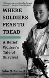 Where Soldiers Fear to Tread A Relief Worker's Tale of Survival 2006 9780553382600 Front Cover