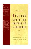 Healing after the Suicide of a Loved One 1993 9780671796600 Front Cover