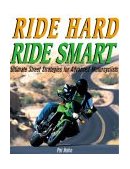Ride Hard, Ride Smart Ultimate Street Strategies for Advanced Motorcyclists 2004 9780760317600 Front Cover