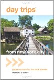 Day Trips from New York City Getaway Ideas for the Local Traveler 2011 9780762764600 Front Cover