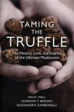 Taming the Truffle The History, Lore, and Science of the Ultimate Mushroom  9780881928600 Front Cover
