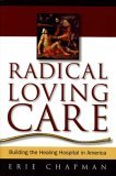 Radical Loving Care Building the Healing Hospital in America cover art