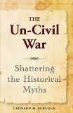Un-Civil War Shattering the Historical Myths 2011 9780983435600 Front Cover