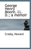 George Henry Moore, Ll D; a Memoir 2009 9781113271600 Front Cover