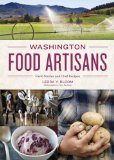 Washington Food Artisans Farm Stories and Chef Recipes 2012 9781570616600 Front Cover