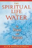 Spiritual Life of Water Its Power and Purpose 2010 9781594773600 Front Cover