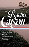 Rachel Carson: Silent Spring and Other Writings on the Environment (LOA #307)  9781598535600 Front Cover