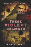 These Violent Delights 2012 9781933608600 Front Cover