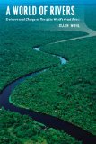 World of Rivers Environmental Change on Ten of the World's Great Rivers  9780226007601 Front Cover