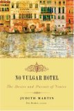 No Vulgar Hotel The Desire and Pursuit of Venice 2008 9780393330601 Front Cover
