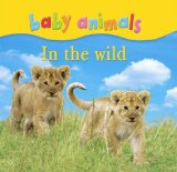 Baby Animals in the Wild 2010 9780753464601 Front Cover