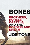 Bones Brothers, Horses, Cartels, and the Borderland Dream  9780812989601 Front Cover