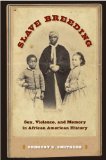 Slave Breeding Sex, Violence, and Memory in African American History
