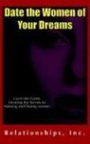 Date the Women of Your Dreams : Learn the Game Develop the Secrets to Meeting and Dating Women 2006 9780977965601 Front Cover