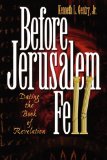 Before Jerusalem Fell Dating the Book of Revelation 3rd 2010 9780982620601 Front Cover