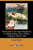 Account of Six Years Residence in Hudson's Bay : From 1733 to 1736, and 1744 to 1747 2009 9781409975601 Front Cover