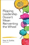 Flipping Leadership Doesn't Mean Reinventing the Wheel  9781483317601 Front Cover
