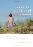 Yoga for Emotional Balance Simple Practices to Help Relieve Anxiety and Depression 2011 9781590307601 Front Cover