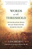 Words at the Threshold Investigating What We Say When We're Nearing Death  9781608684601 Front Cover