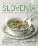 Food and Cooking of Slovenia Traditions, Ingredients, Tastes, Techniques in over 60 Classic Recipes 2009 9781903141601 Front Cover