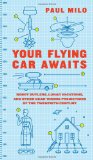 Your Flying Car Awaits Robot Butlers, Lunar Vacations, and Other Dead-Wrong Predictions of the Twentieth Century 2009 9780061724602 Front Cover