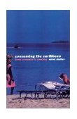 Consuming the Caribbean From Arwaks to Zombies cover art