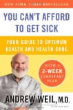You Can't Afford to Get Sick Your Guide to Optimum Health and Health Care 2010 9780452296602 Front Cover
