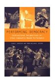 Performing Democracy International Perspectives on Urban Community-Based Performance cover art