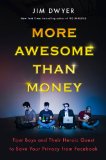 More Awesome Than Money Four Boys and Their Heroic Quest to Save Your Privacy from Facebook 2014 9780670025602 Front Cover