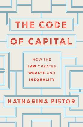 Code of Capital How the Law Creates Wealth and Inequality  9780691208602 Front Cover