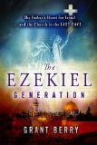 Ezekiel Generation The Father's Heart for Israel and the Church in the Last Days 2013 9780768403602 Front Cover