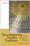 Reconfiguring Islamic Tradition Reform, Rationality, and Modernity cover art