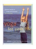 Yoga for Your Life A Practice Manual of Breath and Movement for Every Body 1999 9780915801602 Front Cover